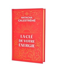 Natacha Calestrémé - La clé de votre énergie - 22 protocoles pour vous libérer émotionnellement.