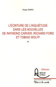 Neige Sinno - L'écriture de l'inquiétude dans les nouvelles de Raymond Carver, Richard Ford et Tobias Wolff.