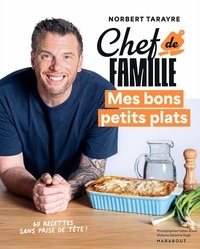 Norbert Tarayre - Chef de famille - Mes bons petits plats.