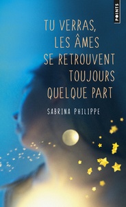 Sabrina Philippe - Tu verras, les âmes se retrouvent toujours quelque part.