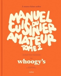  Whoogy's - Manuel du cuisinier amateur - Tome 2, 150 recettes et techniques.