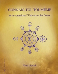 Yann Lipnick - Connais-toi toi-même et tu connaîtras l'univers et les dieux - Tome 1.