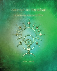 Yann Lipnick - Connais-toi toi-même - Tome 3, Initiation alchimique de l'être - La Pierre Philosophale.