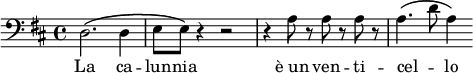 {
\clef bass \key d \major
d2.\( d4
e8 e\) r4 r2
r4 a8 r a r a r
a4.\( d'8 a4\)
}
\addlyrics { La ca -- lun -- nia "è un" ven -- ti -- cel -- _ lo }
