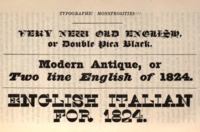 Hansard's 1825 gallery of ultra-bold 'monstrosities!!!' The typefaces are blackletter, slab serif and the 'Italian' type at the bottom.[38] ("English" in the bottom two samples refers to the font size.)