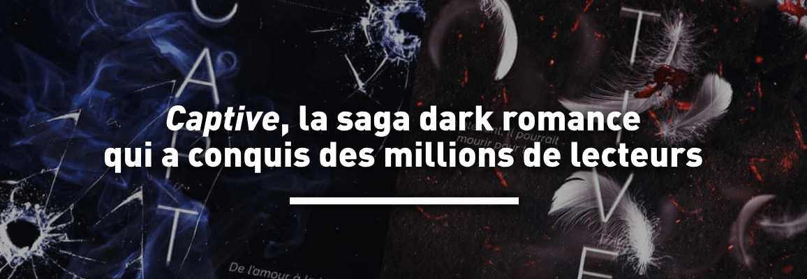 Captive, les livres de dark romance qui ont conquis des millions de lecteurs