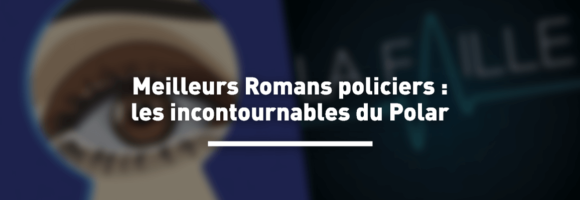 Meilleurs Romans Policiers : les incontournables du Polar