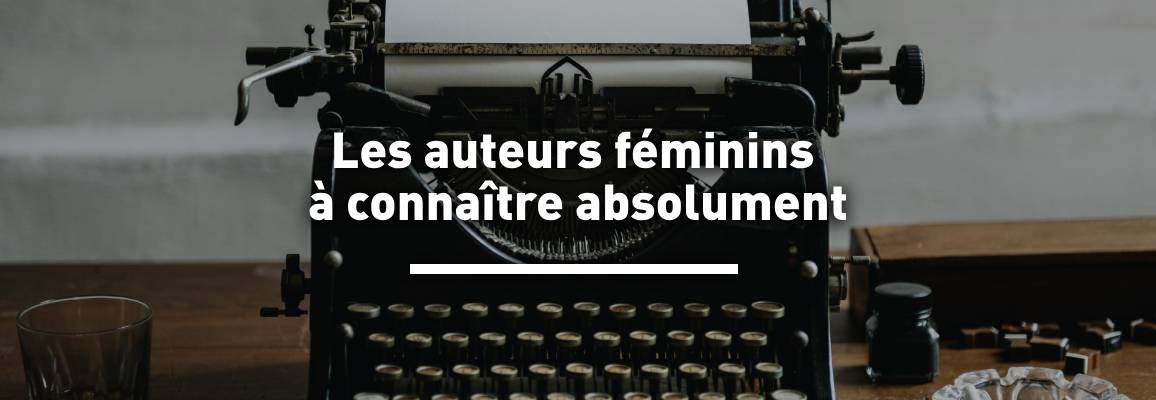 Les auteurs féminins incontournables à connaître absolument