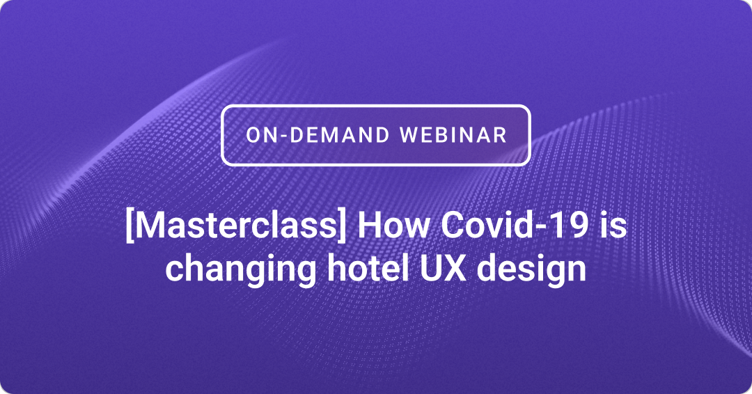 [Masterclass] How Covid-19 is changing hotel UX design