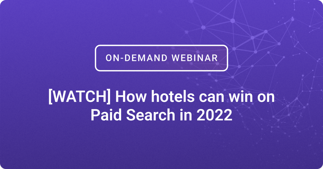 [WATCH] How hotels can win on Paid Search in 2022