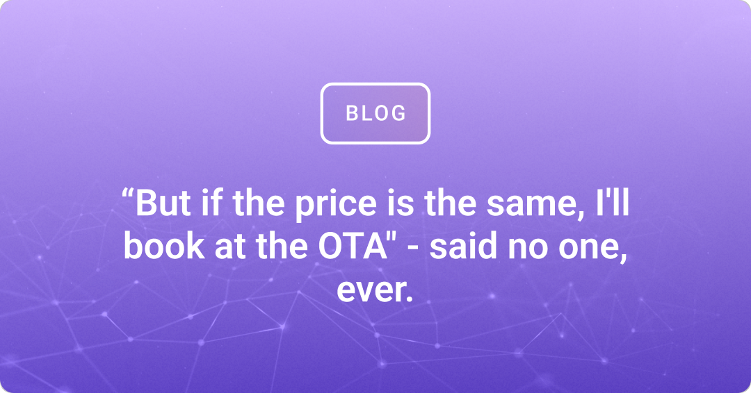 If the price is the same, I'll book at the OTA - said no one, ever.