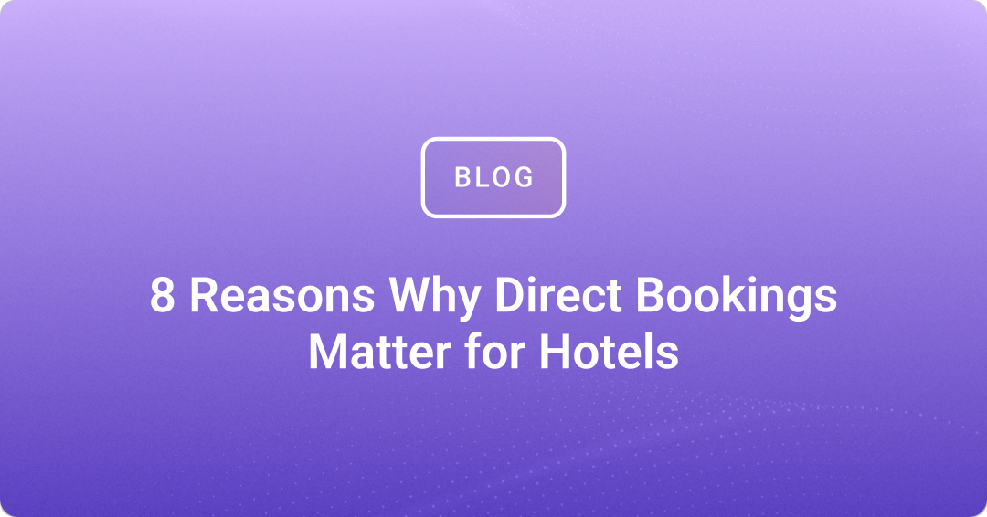 8 Reasons Why Direct Bookings Matter for Hotels