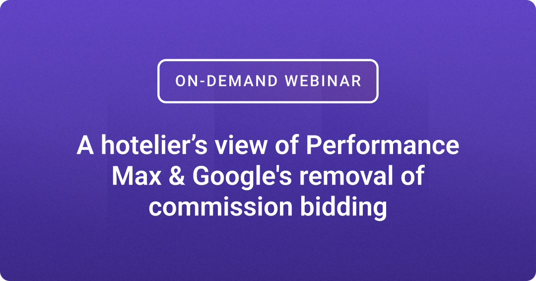 Hotelier’s view: Performance Max & Google removing commission bidding