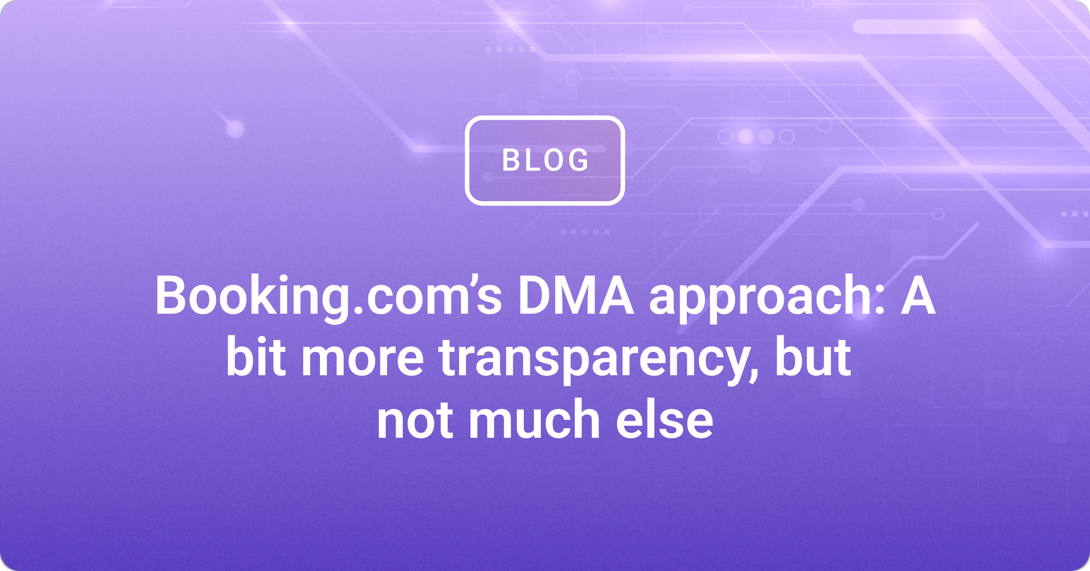 Booking.com’s DMA approach: A bit more transparency, but not much else