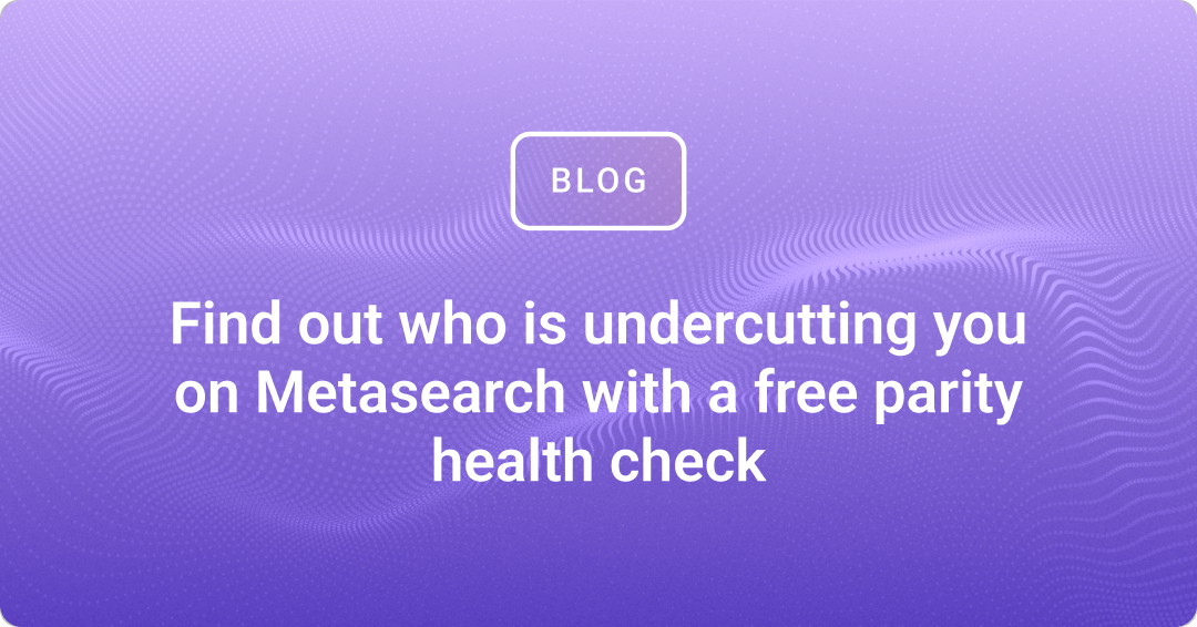 Who's undercutting you on Metasearch? Free parity health check