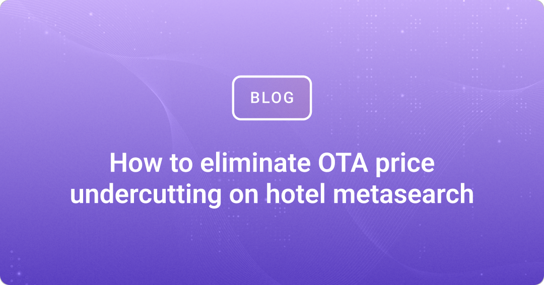 How to eliminate OTA price undercutting on hotel metasearch