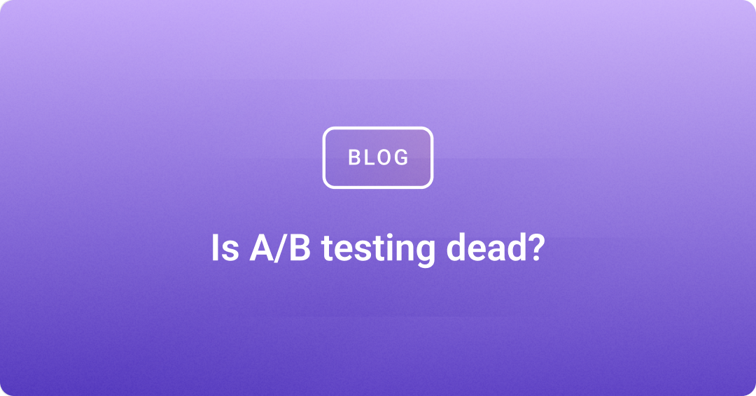 Is A/B testing dead?