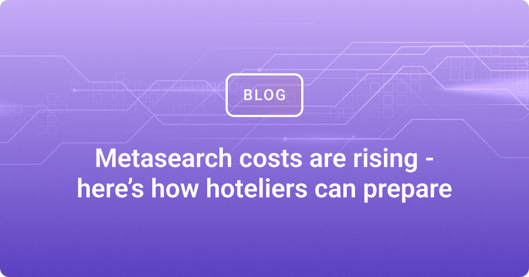 Metasearch costs are rising - here’s how hoteliers can prepare