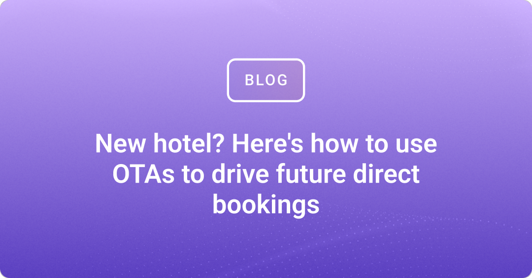 New hotel? Here's how to use OTAs to drive future direct bookings