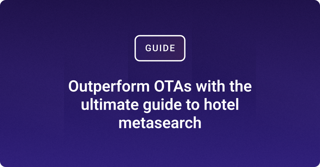 Outperform OTAs with the ultimate guide to hotel metasearch