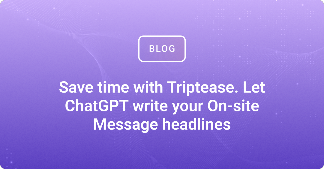 Save time with Triptease. Let ChatGPT write your On-site Messages