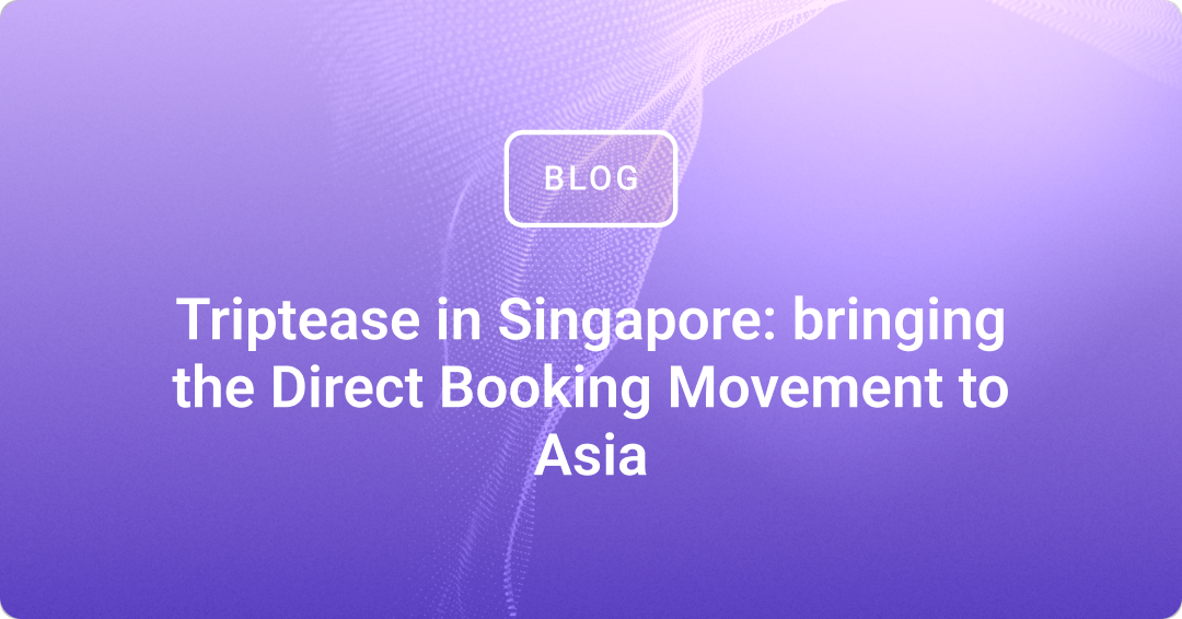 Triptease in Singapore: bringing the Direct Booking Movement to Asia